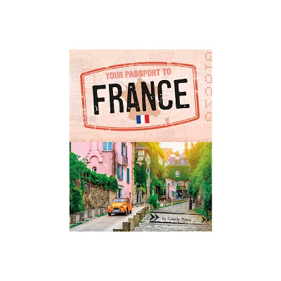 Your Passport to France - (World Passport) by Charly Haley (Paperback)