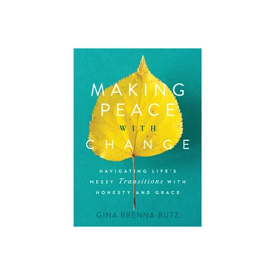 Making Peace with Change - by Gina Brenna Butz (Paperback)