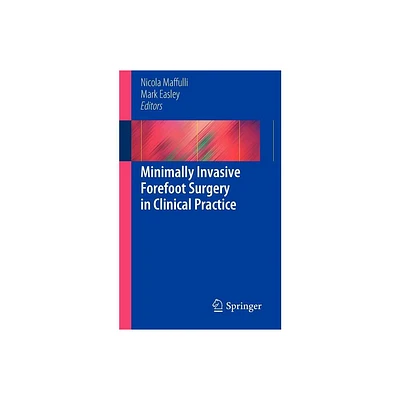 Minimally Invasive Forefoot Surgery in Clinical Practice - by Nicola Maffuli & Mark Easley (Paperback)