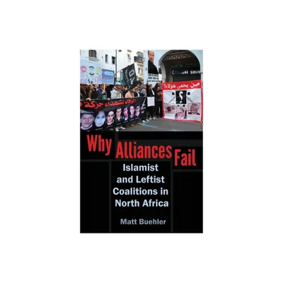 Why Alliances Fail - (Modern Intellectual and Political History of the Middle East) by Matt Buehler (Paperback)