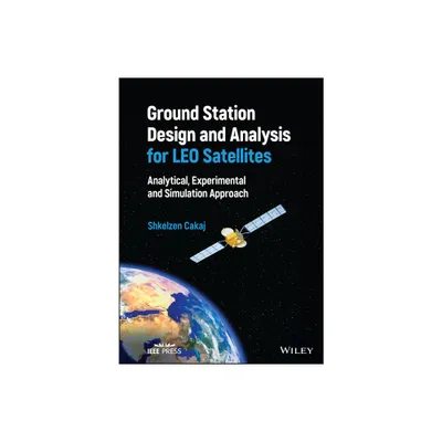 Ground Station Design and Analysis for Leo Satellites - by Shkelzen Cakaj (Hardcover)