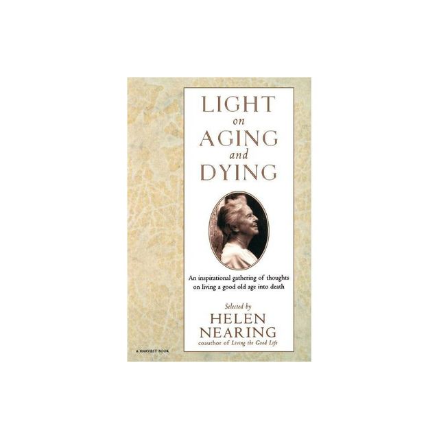 Light on Aging and Dying - (Harvest Book) Large Print by Helen Nearing & Nearing (Paperback)