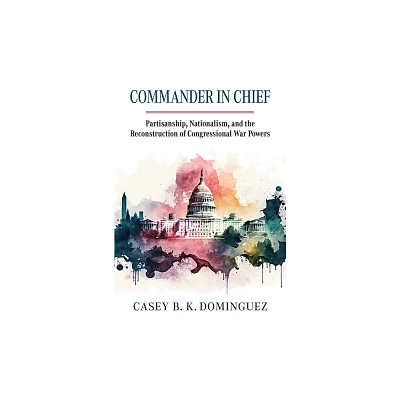 Commander in Chief - by Casey Byrne Knudsen Dominguez (Hardcover)