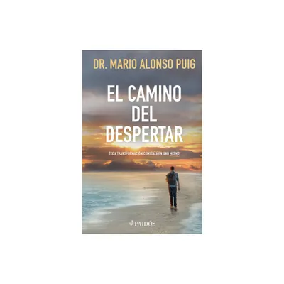 El Camino del Despertar: Toda Transformacin Comienza En Uno Mismo / The Awakening Journey - by Mario Alonso Puig (Paperback)