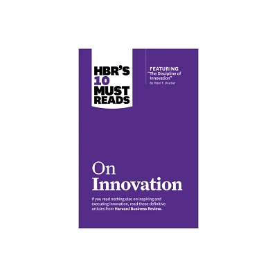 Hbrs 10 Must Reads on Innovation (with Featured Article the Discipline of Innovation, by Peter F. Drucker) - (HBRs 10 Must Reads) (Paperback)