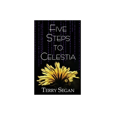 Five Steps to Celestia - by Terry Segan (Paperback)