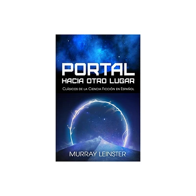 Portal Hacia Otro Lugar - (Clsicos de la Ciencia Ficcin en Espaol) by Murray Leinster (Paperback)