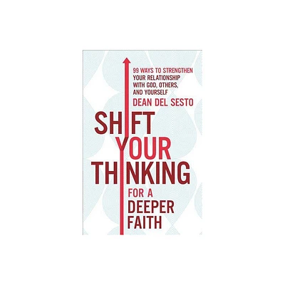 Shift Your Thinking for a Deeper Faith - by Dean Del Sesto (Paperback)