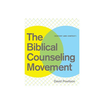 The Biblical Counseling Movement - by David Powlison (Paperback)