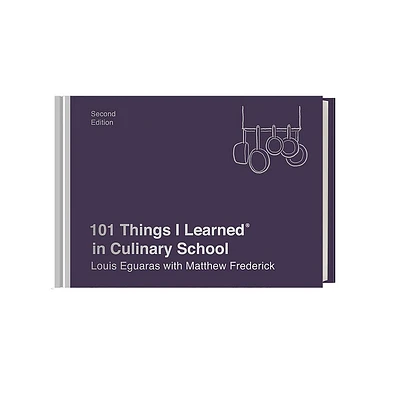 101 Things I Learned(r) in Culinary School (Second Edition) - by Louis Eguaras & Matthew Frederick (Hardcover)