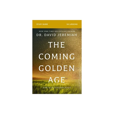 The Coming Golden Age Bible Study Guide - by David Jeremiah (Paperback)