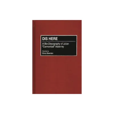 Dis Here - (Discographies: Association for Recorded Sound Collections Di) Annotated by Chris Sheridan (Hardcover)