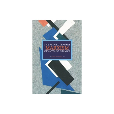 The Revolutionary Marxism of Antonio Gramsci - (Historical Materialism) by Frank Rosengarten (Paperback)