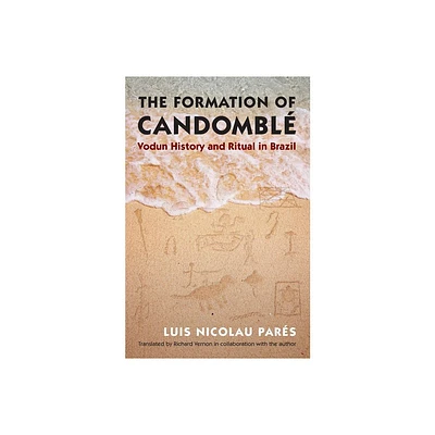 The Formation of Candombl - (Latin America in Translation/En Traduccin/Em Traduo) by Luis Nicolau Pars (Paperback)