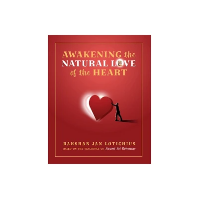 Awakening the Natural Love of the Heart - by Darshan Lotichius (Paperback)