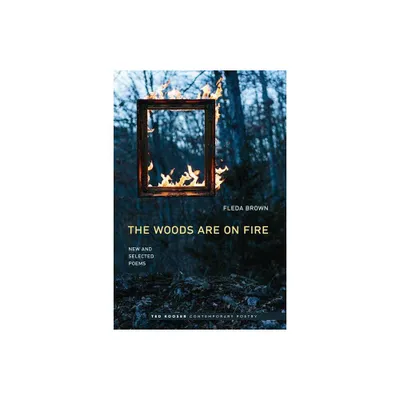 Woods Are on Fire - (Ted Kooser Contemporary Poetry) by Fleda Brown (Paperback)