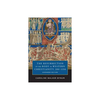 The Resurrection of the Body in Western Christianity, 200-1336 - (American Lectures on the History of Religions) by Caroline Walker Bynum