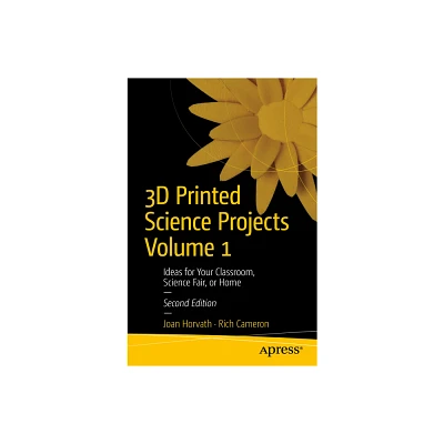 3D Printed Science Projects Volume 1 - 2nd Edition by Joan Horvath & Rich Cameron (Paperback)