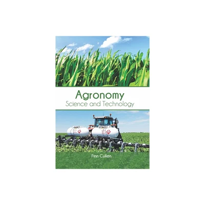 Agronomy: Science and Technology - by Finn Cullen (Hardcover)