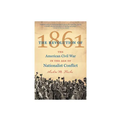 The Revolution of 1861 - (Civil War America) by Andre M Fleche (Paperback)