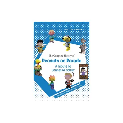 The Complete History of Peanuts on Parade - A Tribute to Charles M. Schulz - by William Johnson (Paperback)