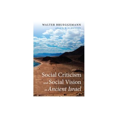 Social Criticism and Social Vision in Ancient Israel - by Walter Brueggemann (Hardcover)