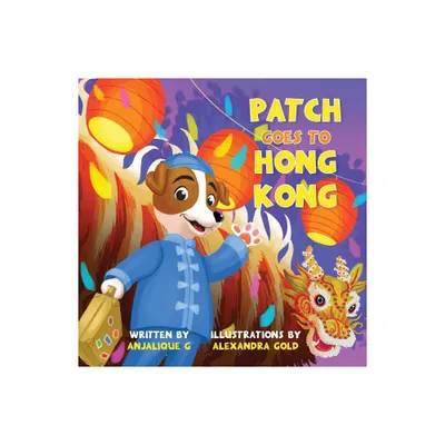 Patch Goes to Hong Kong - (Patch the Jack Russell Terriers Adventure) by Anjalique Gupta (Paperback)