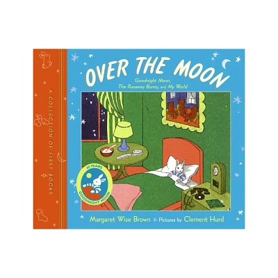 Over the Moon - by Margaret Wise Brown (Hardcover)