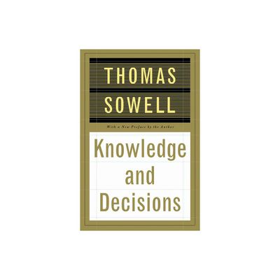 Knowledge and Decisions - by Thomas Sowell (Paperback)