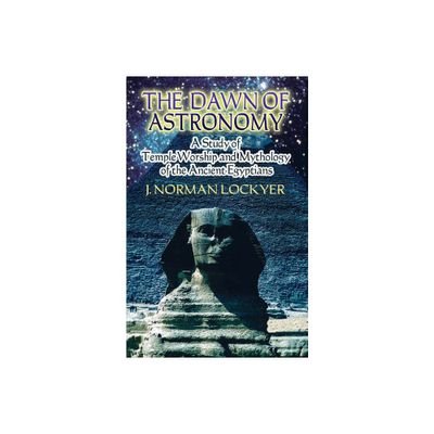 The Dawn of Astronomy - (Dover Books on Astronomy) by J Norman Lockyer (Paperback)