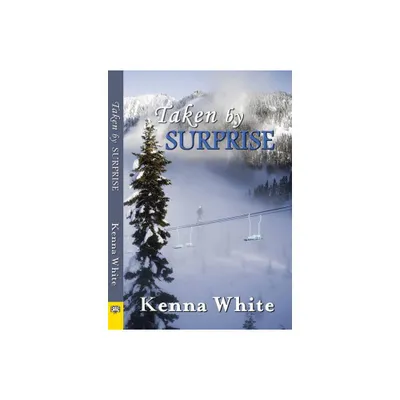 Taken by Surprise - by Kenna White (Paperback)