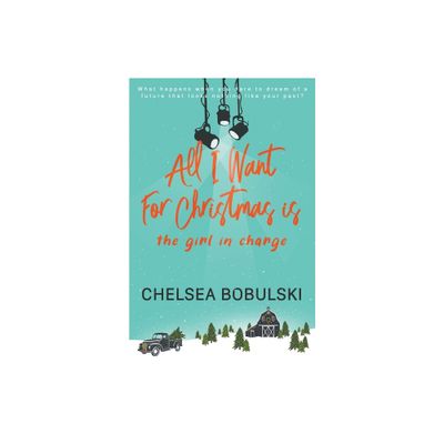 All I Want For Christmas is the Girl in Charge - (All I Want for Christmas) by Chelsea Bobulski (Paperback)