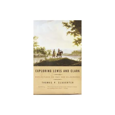 Exploring Lewis and Clark - by Thomas P Slaughter (Paperback)