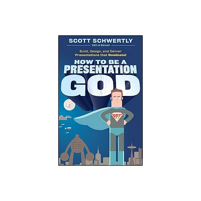 How to Be a Presentation God - by Scott Schwertly (Hardcover)