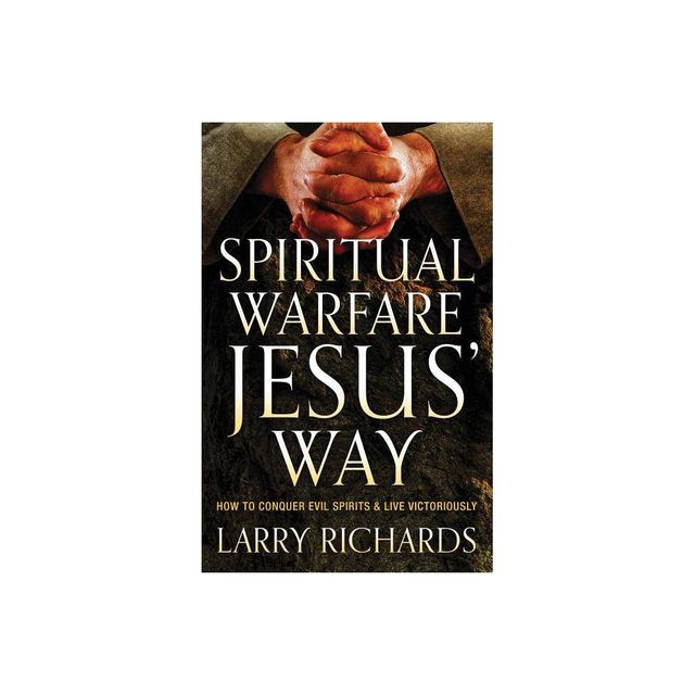 Spiritual Warfare Jesus Way - by Larry Richards (Paperback)