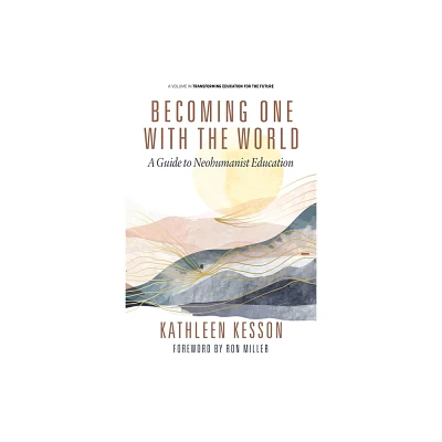 Becoming One With the World - (Transforming Education for the Future) by Kathleen Kesson (Paperback)