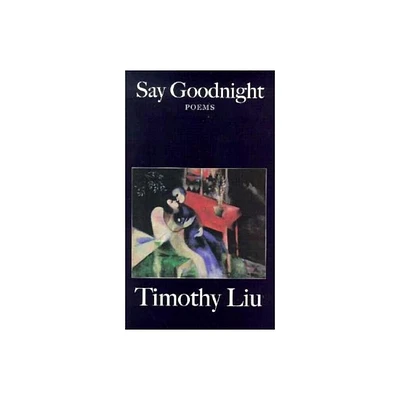 Say Goodnight - by Timothy Liu (Paperback)