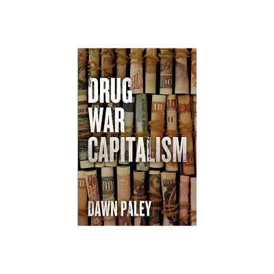 Drug War Capitalism - by Dawn Paley (Paperback)