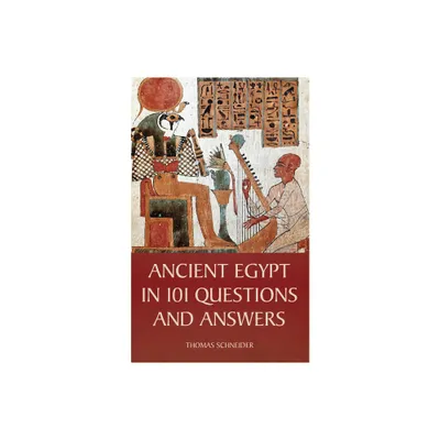 Ancient Egypt in 101 Questions and Answers - by Thomas Schneider (Hardcover)