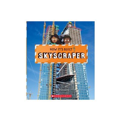 Skyscraper (How Its Built) - by Vicky Franchino (Hardcover)