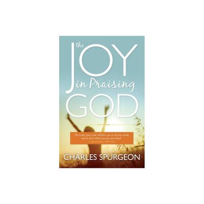 The Joy in Praising God - by Charles H Spurgeon (Paperback)