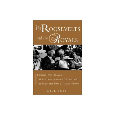 The Roosevelts and the Royals - by Will Swift (Paperback)