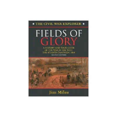 Fields of Glory - (Civil War Explorer) 2nd Edition by Jim Miles (Paperback)