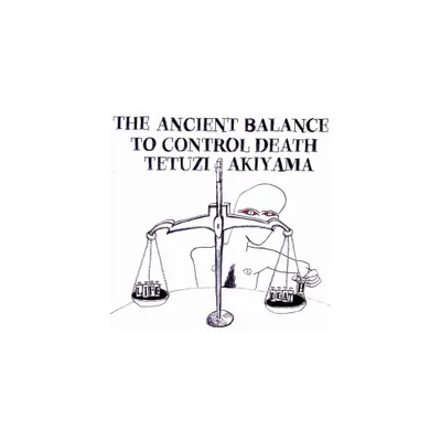 Tetuzi Akiyama - Ancient Balance to Control Death (CD)