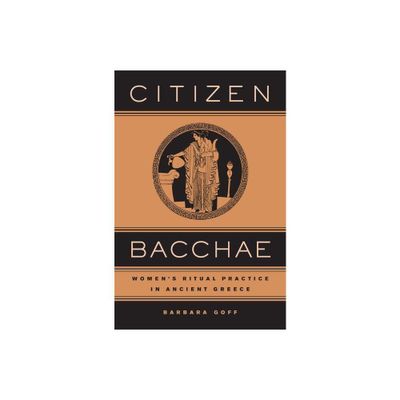 Citizen Bacchae - (Joan Palevsky Imprint in Classical Literature) by Barbara Goff (Hardcover)