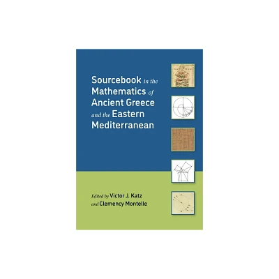 Sourcebook in the Mathematics of Ancient Greece and the Eastern Mediterranean - by Victor J Katz & Clemency Montelle (Hardcover)