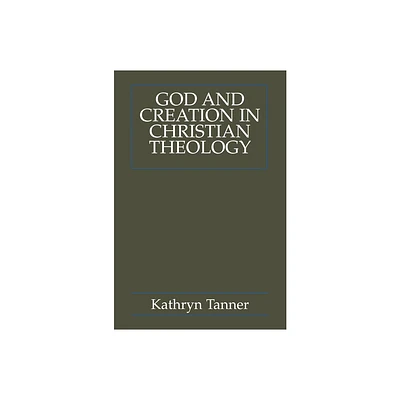 God and Creation in Christian Theology - by Kathryn Tanner (Paperback)