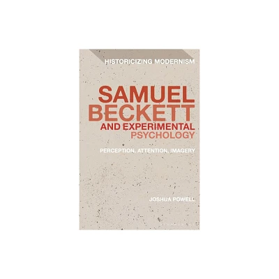 Samuel Beckett and Experimental Psychology - (Historicizing Modernism) by Joshua Powell (Paperback)