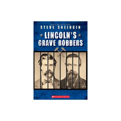 Lincolns Grave Robbers (Scholastic Focus) - by Steve Sheinkin (Paperback)