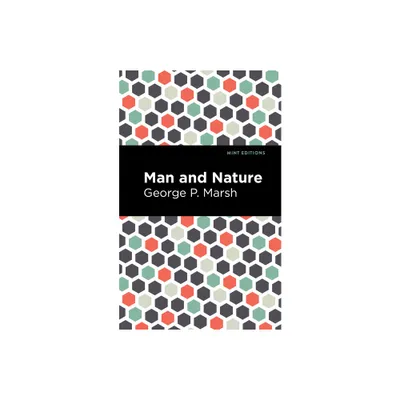 Man and Nature - (Mint Editions (the Natural World)) by George P Marsh (Paperback)